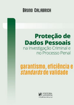 PROTECAO DE DADOS PESSOAIS NA INVESTIGACAO CRIMINAL E NO PROCESSO PENAL