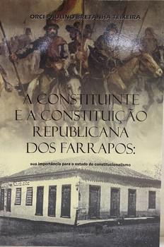 CONSTITUINTE E A CONSTITUICAO REPUBLICANA DOS FARRAPOS,A
