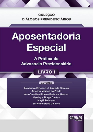 APOSENTADORIA ESPECIAL - A PRATICA DA ADVOCACIA PREVIDENCIARIA - LIVRO 1
