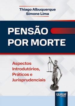 PENSAO POR MORTE - ASPECTOS INTRODUTORIOS, PRATICOS E JURISPRUDENCIAIS