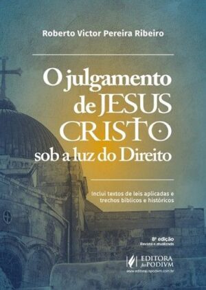 JULGAMENTO DE JESUS CRISTO SOB A LUZ DO DIREITO