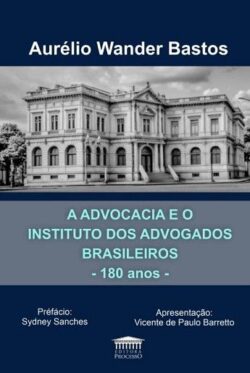 ADVOCACIA E O INSTITUTO DOS ADVOGADOS BRASILEIROS - 180 ANOS