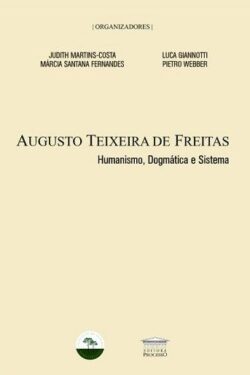 AUGUSTO TEIXEIRA DE FREITAS - HUMANISMO, DOGMATICA E SISTEMA