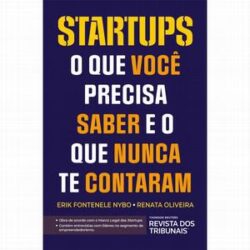STARTUPS O QUE VOCE PRECISA SABER E O QUE NUNCA CONTARAM