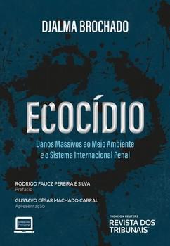 ECOCIDIO - DANOS MASSIVOS AO MEIO AMBIENTE E O SISTEMA INTERNACIONAL PENAL