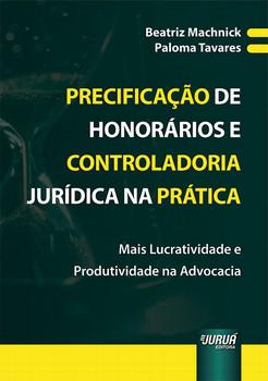 PRECIFICACAO DE HONORARIOS E CONTROLADORIA JURIDICA NA PRATICA