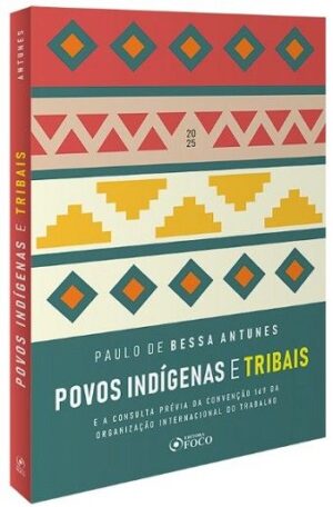POVOS INDIGENAS E TRIBAIS E A CONSULTA PREVIA DA CONVENCAO 169 DA ORGANIZACAO INTERNACIONAL DO TRABALHO