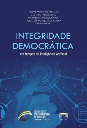 INTEGRIDADE DEMOCRATICA EM TEMPOS DE INTELIGENCIA ARTIFICIAL