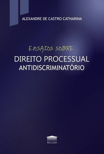 ENSAIOS SOBRE DIREITO PROCESSUAL ANTIDISCRIMINATORIO