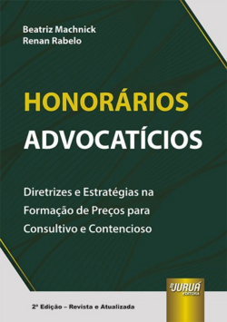 HONORARIOS ADVOCATICIOS - DIRETRIZES E ESTRATEGIAS NA FORMACAO DE PRECOS PARA CONSULTIVO E CONTENCIOSO