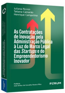 CONTRATACOES DE INOVACAO PELA ADMINISTRACAO PUBLICA A LUZ DO MARCO LEGAL DAS STARTUPS E DO EMPREENDEDORISMO INOVADOR