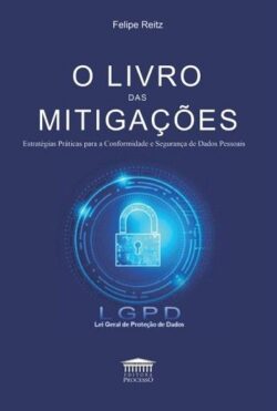 LIVRO DAS MITIGACOES - ESTRATEGIAS PRATICAS PARA A CONFORMIDADE E SEGURANCA DE DADOS PESSOAIS