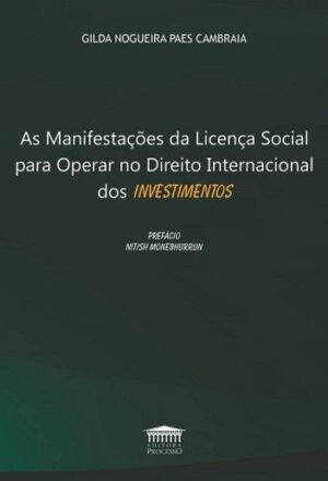 MANIFESTACOES DA LICENCA SOCIAL PARA OPERAR NO DIREITO INTERNACIONAL DOS INVESTIMENTOS