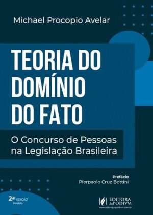 TEORIA DO DOMINIO DO FATO - O CONCURSO DE PESSOAS NA LEGISLACAO BRASILEIRA