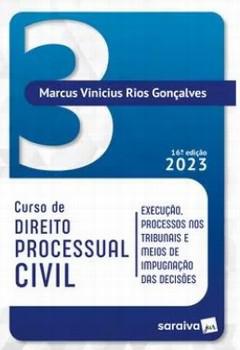 CURSO DE DIREITO PROCESSUAL CIVIL - VOL.3 - EXECUCAO, PROCESSOS NOS TRIBUNAIS E MEIOS DE IMPUGNACAO DAS DECISOES