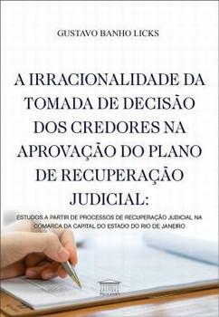 IRRACIONALIDADE DA TOMADA DE DECISAO DOS CREDORES NA APROVACAO DO PLANO DE RECUPERACAO JUDICIAL