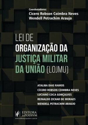 LEI DE ORGANIZACAO DA JUSTICA MILITAR DA UNIAO (LOJMU) - COMENTARIOS A LEI N. 8.457/1992