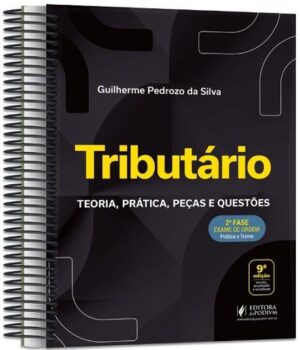 TRIBUTARIO - 2ª FASE OAB - TEORIA, PRATICA, PECAS E QUESTOES