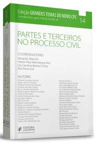 GRANDES TEMAS DO NOVO CPC - V.14 - PARTES E TERCEIROS NO PROCESSO CIVIL