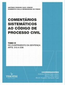COMENTARIOS SISTEMATICOS AO CODIGO DE PROCESSO CIVIL - TOMO VI - DO CUMPRIMENTO DA SENTENCA ARTS. 513 A 538