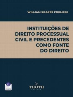 INSTITUICOES DE DIREITO PROCESSUAL CIVIL E PRECEDENTES COMO FONTE DO DIREITO