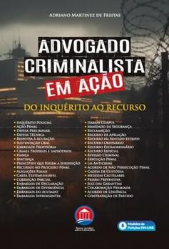ADVOGADO CRIMINALISTA EM ACAO - DO INQUERITO AO RECURSO