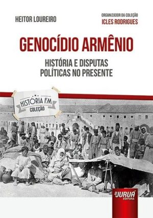 GENOCIDIO ARMENIO - HISTORIA E DISPUTAS POLITICAS NO PRESENTE