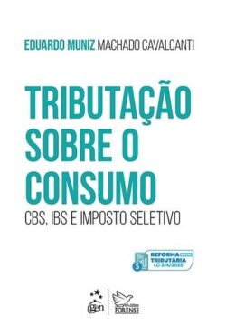 TRIBUTACAO SOBRE O CONSUMO - CBS, IBS E IMPOSTO SELETIVO