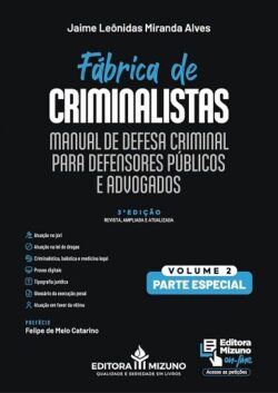 FABRICA DE CRIMINALISTAS - MANUAL DE DEFESA CRIMINAL PARA DEFENSORES PUBLICOS E ADVOGADOS - VOL.2