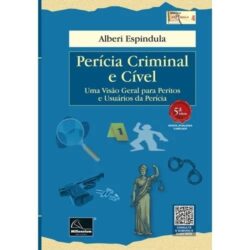 PERICIA CRIMINAL E CIVEL - UMA VISAO GERAL PARA PERITOS E USUARIOS DA PERICIA