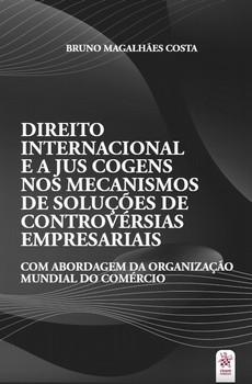 DIREITO INTERNACIONAL E A JUS COGENS NOS MECANISMOS DE SOLUCOES DE CONTROVERSIAS EMPRESARIAIS