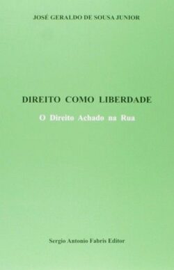 DIREITO COMO LIBERDADE - O DIREITO ACHADO NA RUA