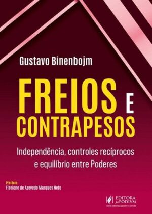FREIOS E CONTRAPESOS - INDEPENDENCIA, CONTROLES RECIPROCOS E EQUILIBRIO ENTRE PODERES