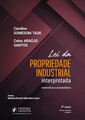 LEI DA PROPRIEDADE INDUSTRIAL INTERPRETADA - COMENTARIOS E JURISPRUDENCIAS