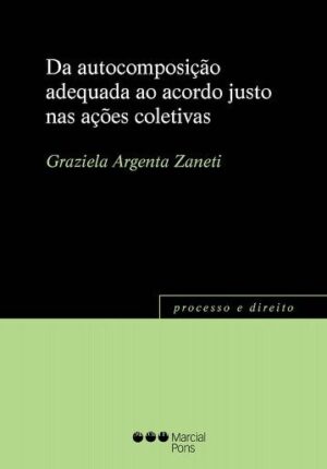 DA AUTOCOMPOSIÇÃO ADEQUADA AO ACORDO JUSTO NAS AÇÕES COLETIVAS