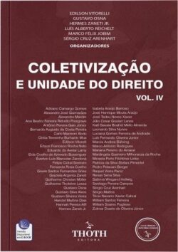 COLETIVIZACAO E UNIDADE DO DIREITO-ENSAIOS PARA DANIEL MITIDIERO-VOL.V