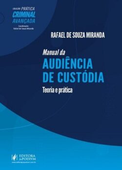 MANUAL DA AUDIENCIA DE CUSTODIA - TEORIA E PRATICA