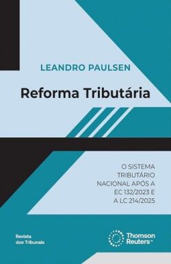REFORMA TRIBUTARIA - O SISTEMA TRIBUTARIO NACIONAL APOS A EC 132/2023 E A LC 214/2025