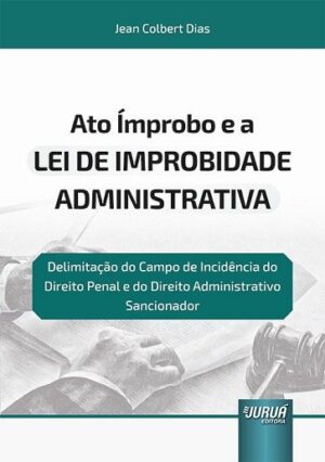 ATO IMPROBO E A LEI DE IMPROBIDADE ADMINISTRATIVA