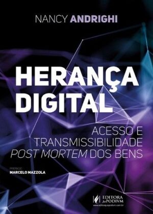 HERANCA DIGITAL - ACESSO E TRANSMISSAO POST MORTEM DOS BENS