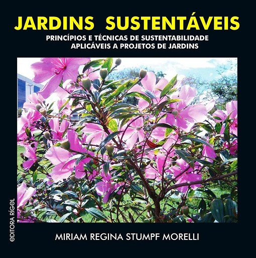 JARDINS SUSTENTAVEIS - PRINCIPIOS E TECNICAS DE SUSTENTABILIDADE APLICAVEIS A PROJETOS DE JARDINS