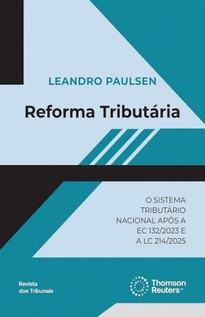 REFORMA TRIBUTARIA - O SISTEMA TRIBUTARIO NACIONAL APOS A EC 132/2023 E A LC 214/2025
