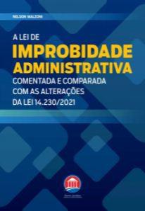 LEI DE IMPROBIDADE ADMINISTRATIVA - COMENTADA E COMPARADA