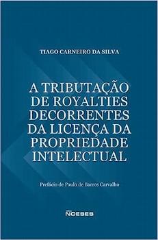 TRIBUTACAO DE ROYALTIES DECORRENTES DA LICENCA DA PROPRIEDADE INTELECTUAL