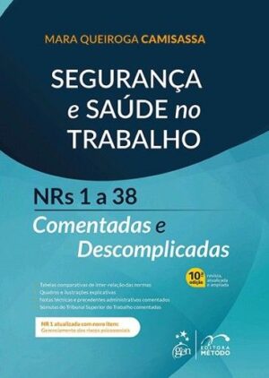 SEGURANCA E SAUDE NO TRABALHO - NRS 1 A 38 COMENTADAS E DESCOMPLICADAS
