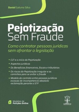 PEJOTIZACAO SEM FRAUDE - COMO CONTRATAR PESSOAS JURIDICAS SEM AFRONTAR A LEGISLACAO