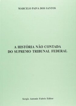 HISTORIA NAO CONTADA DO SUPREMO TRIBUNAL FEDERAL