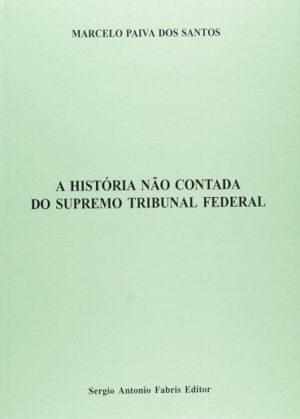 HISTORIA NAO CONTADA DO SUPREMO TRIBUNAL FEDERAL