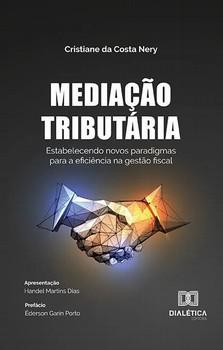 MEDIACAO TRIBUTARIA - ESTABELECENDO NOVOS PARADIGMAS PARA A EFICIENCIA NA GESTAO FISCAL