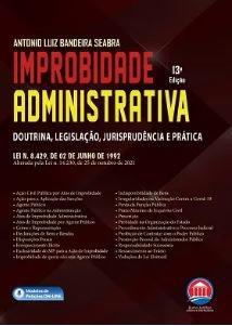 IMPROBIDADE ADMINISTRATIVA - DOUTRINA, LEGISLACAO, JURISPRUDENCIA E PRATICA